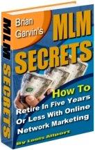 Thumbnail Brian Garvins MLM Secrets  How To Retire In Five Years Of Less With Online Network Marketing - *w/Resell Rights*