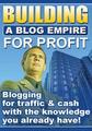 Thumbnail Building A Blog Empire For Profit Blogging For Traffic & Cash With The Knowledge You Already Have! - *w/Resell Rights* Thumbnail Building A Blog Empire For Profit Blogging For Traffic & Cash With The Knowledge You Already Have! - *w/Resell Rights*