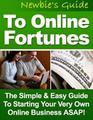 Thumbnail Newbies Guide To Online Fortunes Simple & Easy Guide To Starting Your Very Own Online Business - *w/Resell Rights* Thumbnail Newbies Guide To Online Fortunes Simple & Easy Guide To Starting Your Very Own Online Business - *w/Resell Rights*