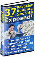 Product picture 37 Best List Building Secrets Exposed  Suck In Subscribers And Explode Your Opt-In Lists - *w/Resell Rights*