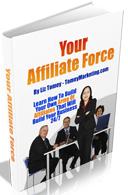 Product picture Your Affiliate Force  Learn How To Build Your Own Team Of Affiliates That Will Build Your Business 24/7 - *w/Resell Rights*