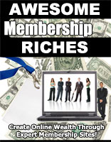 Product picture Awesome Membership Riches  Create Online Wealth Through Expert Membership Sites