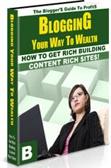 Product picture Blogging Your Way To Wealth  How To Get Rich Building Content Rich Sites - *w/Resell Rights*