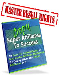 Product picture Copy Super Affiliates To Success  An Easy To Follow Guide To Successful Affiliate Marketing - *w/Resell Rights*