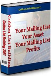 Product picture Golden List Building 2007  Your Mailing List Your Asset, Your Mailing List Profits - *w/Resell Rights*