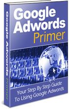 Product picture Google Adwords Primer  Your Step By Step Guide To Using Google Adwords