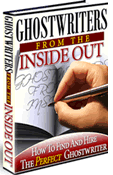 Product picture Ghostwriters From The Inside Out  How To Find And Hire The Perfect Ghostwriter