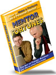 Product picture Mentor Fortunes  How To Make A Fortune As A Personal Mentor