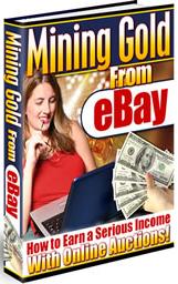 Product picture Mining Gold From Ebay  How To Earn A Serious Income With Online Auctions