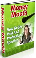 Product picture Money Mouth  How To Get Paid As A Professional Speaker