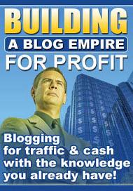 Product picture Building A Blog Empire For Profit  Blogging For Traffic & Cash With The Knowledge You Already Have! - *w/Resell Rights*