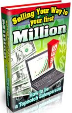 Product picture Selling Your Way To Your First Million  How To Be A Topnotch Salesperson - *w/Resell Rights*