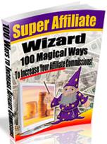 Product picture Super Affiliate Wizard  100 Magical Ways To Increase Your Affiliate Commissions - *w/Resell Rights*