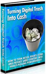 Product picture Turning Digital Trash Into Cash  Turn Resell Rights Items And Private Label Content Into Cash - *w/Resell Rights*